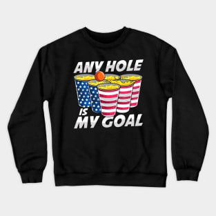 Any Hole Is My Goal Beer Pong American 4th Of July Crewneck Sweatshirt